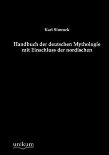 Handbuch Der Deutschen Mythologie Mit Einschluss Der Nordischen - Karl Simrock