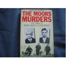 The Moors Murders: The Trial Of Myra Hindley And Ian Brady - Jonathan Goodman