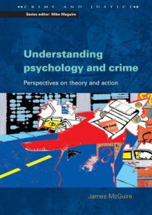 Understanding Psychology And Crime (Crime and Justice) - James L. McGuire