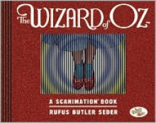 Wizard of Oz: A Scanimation Book, The: 10 Classic Scenes From Over The Rainbow (Scanimation Books) - Rufus Butler Seder