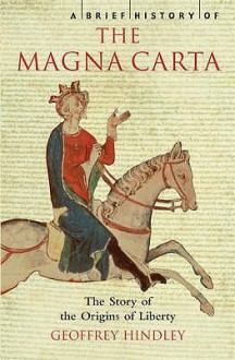 A Brief History Of The Magna Carta: The Story Of The Origins Of Liberty - Geoffrey Hindley