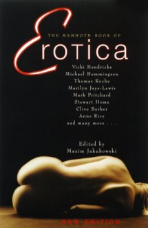 The Mammoth Book of Erotica: New Edition - Anne Rice, Clive Barker, Robert Silverberg, Kathy Acker, Vicki Hendricks, Michael Hemmingson, Maxim Jakubowski, Adam-Troy Castro, Samuel R. Delany, Lisa Palac, Stewart Home, Lucy Taylor, Leonard Cohen, David Guy, Alina Reyes, Marilyn Jaye Lewis, Michael Perkins, Paul Maye