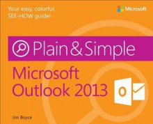 Microsoft Outlook 2013 Plain & Simple - Jim Boyce