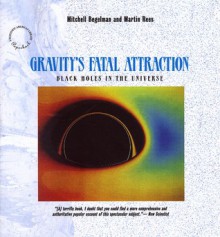 Gravity's Fatal Attraction: Black Holes in the Universe - Mitchell Begelman, Martin J. Rees