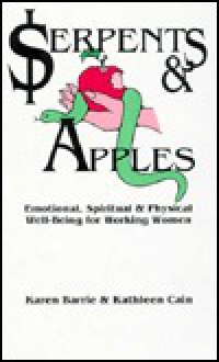 Serpents and Apples: Emotional, Spiritual, and Physical Well-Being for Working Women - Karen Barrie, Kathleen Cain