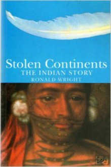 Stolen Continents: The Indian Story - Ronald Wright