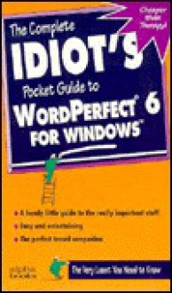 Complete Idiot's Pocket Guide to WordPerfect 6 - Alpha Books