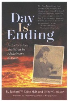 Day is Ending: a doctor's love shattered by Alzheimer's disease - Walter G. Meyer, Richard Zalar, John Bayley