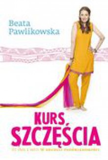 Kurs szczęścia - Beata Pawlikowska