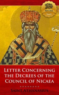 Letter Concerning the Decrees of the Council of Nicaea (De Decretis) - St. Athanasius, Wyatt North, Archibald Robertson, Bieber Publishing