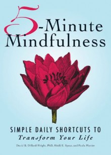 5-Minute Mindfulness: Simple Daily Shortcuts to Transform Your Life - David B. Dillard-Wright, Heidi E. Spear