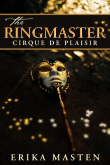 The Ringmaster: Cirque de Plaisir (A Domination And Submission Romance Novel) - Erika Masten