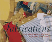 Fabrications: Over 1000 Ways to Decorate Your Home with Fabric - Katrin Cargill