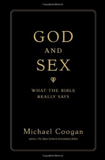 God and Sex: What the Bible Really Says - Michael D. Coogan