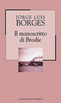 Il manoscritto di Brodie - Jorge Luis Borges, Lucia Lorenzini