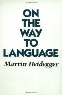 On the Way to Language - Martin Heidegger, Peter D. Hertz