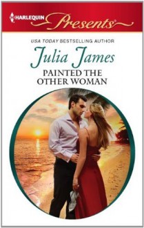 Painted the Other Woman (Harlequin Presents) - Julia James