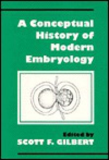 A Conceptual History of Modern Embryology - Scott F. Gilbert