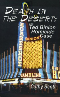 Death in the Desert: The Ted Binion Homicide Case - Cathy Scott