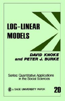 Log-Linear Models (Quantitative Applications in the Social Sciences) - David Knoke, Peter J. Burke