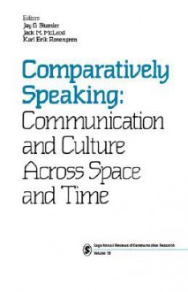 Comparatively Speaking: Communication and Culture Across Space and Time - Jay G. Blumler, Jack M. McLeod