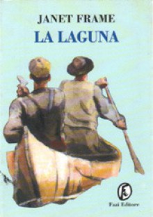 La laguna: e altre storie - Janet Frame, Antonella Sarti