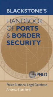 Blackstone's Handbook of Ports & Border Security - Andrew Staniforth, Police National Legal Database (PNLD), Clive Walker, Stuart Osbourne Qpm