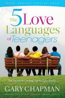 The Five Love Languages of Teenagers New Edition: The Secret to Loving Teens Effectively - Gary Chapman