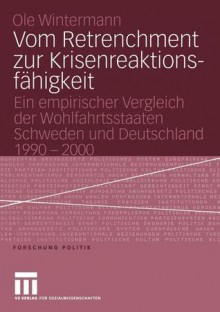 Vom Retrenchment Zur Krisenreaktionsfahigkeit: Ein Empirischer Vergleich Der Wohlfahrtsstaaten Schweden Und Deutschland 1990 2000 - Ole Wintermann