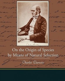 On the Origin of Species by Means of Natural Selection - Charles Darwin