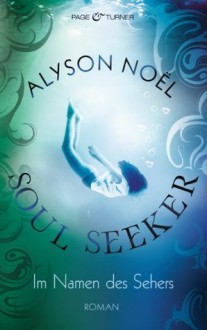 Im Namen des Sehers (Soul Seeker, #3) - Alyson Noel, Ariane Böckler