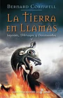 La tierra en llamas (The Saxon Stories, #5) - Bernard Cornwell