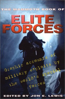 The Mammoth Book of Elite Forces: Graphic Accounts of Military Exploits by the World's Special Forces - Jon E. Lewis