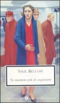 Ne muoiono più di crepacuore - Marco Paggi, Dida Paggi, Franco Garnero, Saul Bellow