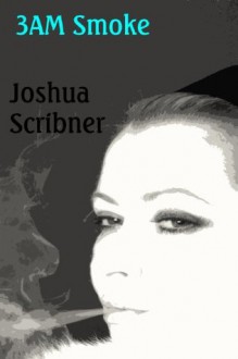 3AM Smoke - Joshua Scribner