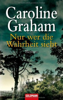 Nur Wer Die Wahrheit Sieht - Caroline Graham, Eva Pampuch, Caroline Einhäupl