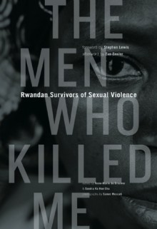 The Men Who Killed Me: Rwandan Survivors of Sexual Violence - Anne-Marie de Brouwer, Sandra Ka Hon Chu, Samer Muscati, Stephen Lewis, Eve Ensler