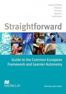 The Straightforward Guide to the Common European Framework and Learner Autonomy - Lindsay Clandfield, Philip Kerr, Ceri Jones, Roy Norris, Jim Scrivener