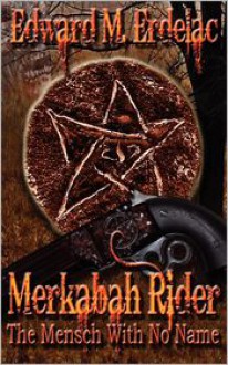 Merkabah Rider: The Mensch With No Name - Edward M. Erdelac, D.D. Gerald L. "Moss" Bliss (Editor), Cinsearae Santiago (Illustrator)