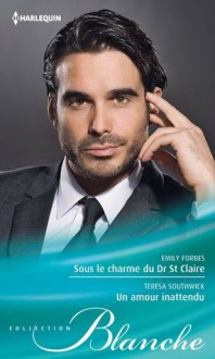 Sous le charme du Dr St Claire - Un amour inattendu (Blanche) (French Edition) - Emily Forbes, Teresa Southwick