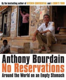 No Reservations: Around the World on an Empty Stomach - Anthony Bourdain