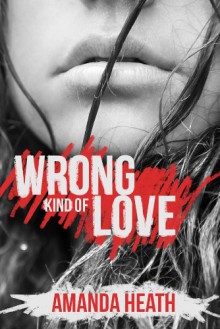 Wrong Kind of Love - Amanda Heath