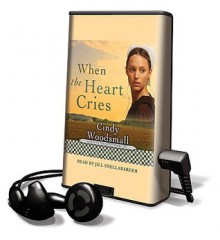 When the Heart Cries - Cindy Woodsmall, Jill Shellabarger