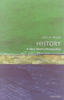 History: A Very Short Introduction - John H. Arnold