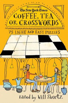 The New York Times Coffee, Tea or Crosswords: 75 Light and Easy Puzzles - The New York Times, Will Shortz, The New York Times