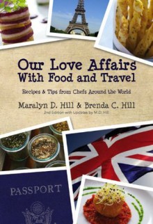 Our Love Affairs With Food & Travel: Recipes & Tips from Chefs Around the World - Maralyn Hill, Brenda Hill