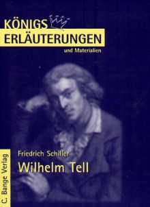 Friedrich Schiller: "Wilhelm Tell". (Königs Erläuterungen und Materialien, Bd. 1) - Friedrich von Schiller, Beate Nordmann