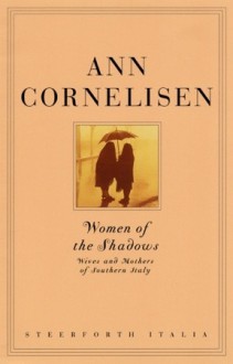 Women of the Shadows: Wives and Mothers of Southern Italy - Ann Cornelisen