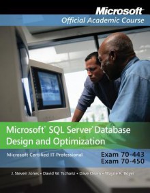 Exam 70-443 & 70-450: Microsoft SQL Server Database Design and Optimization: Microsoft SQL Server Database Design and Optimization - MOAC (Microsoft Official Academic Course)