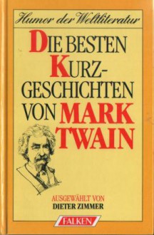 Die besten Kurzgeschichten von Mark Twain - Mark Twain, Dieter Zimmer